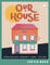 Our House
