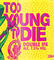 Too Young to Die