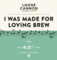 I Was Made For Loving Brew