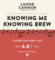 Knowing Me Knowing Brew