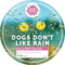 Dogs don't Like Rain
